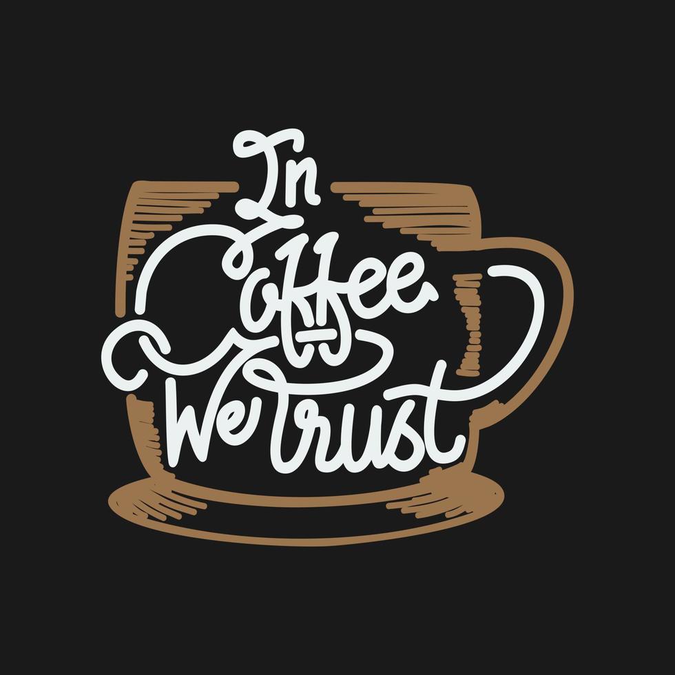 In Coffee We Trust, Coffee Typography Quote Design. vector