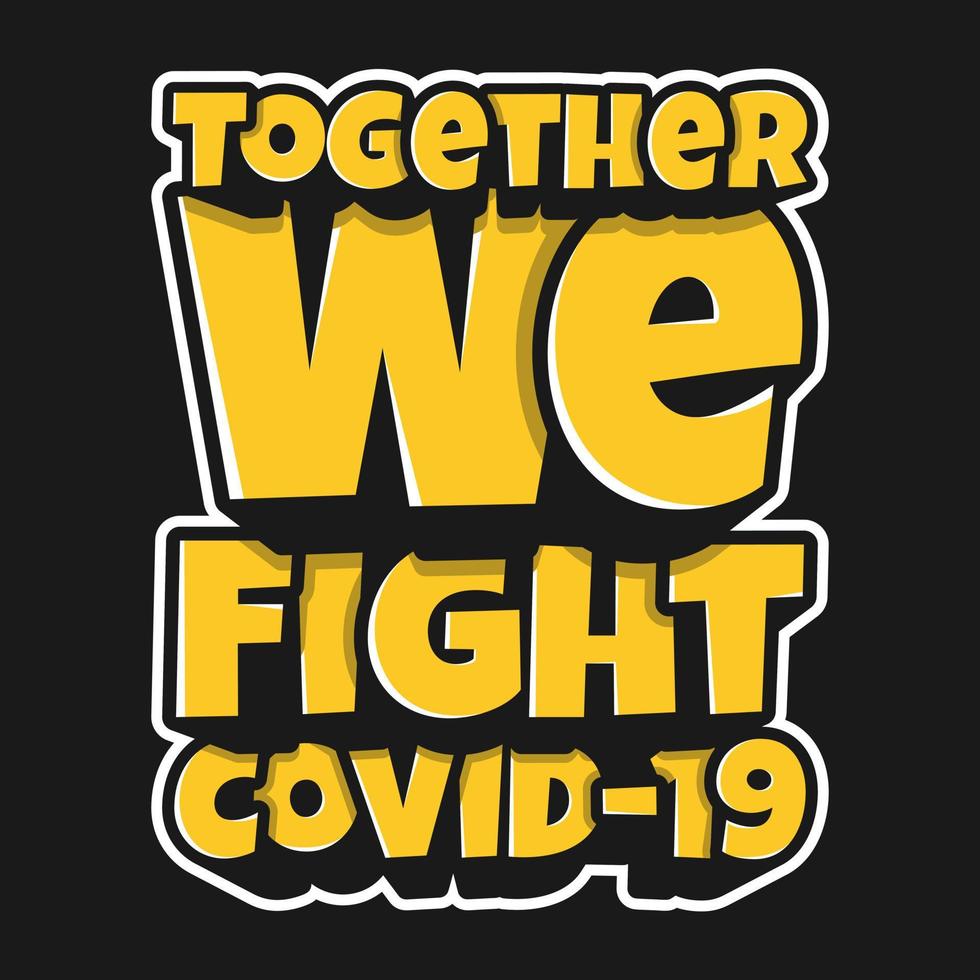 Together We Fight Covid-19, Covid-19 Motivational Typography Quote Design. vector