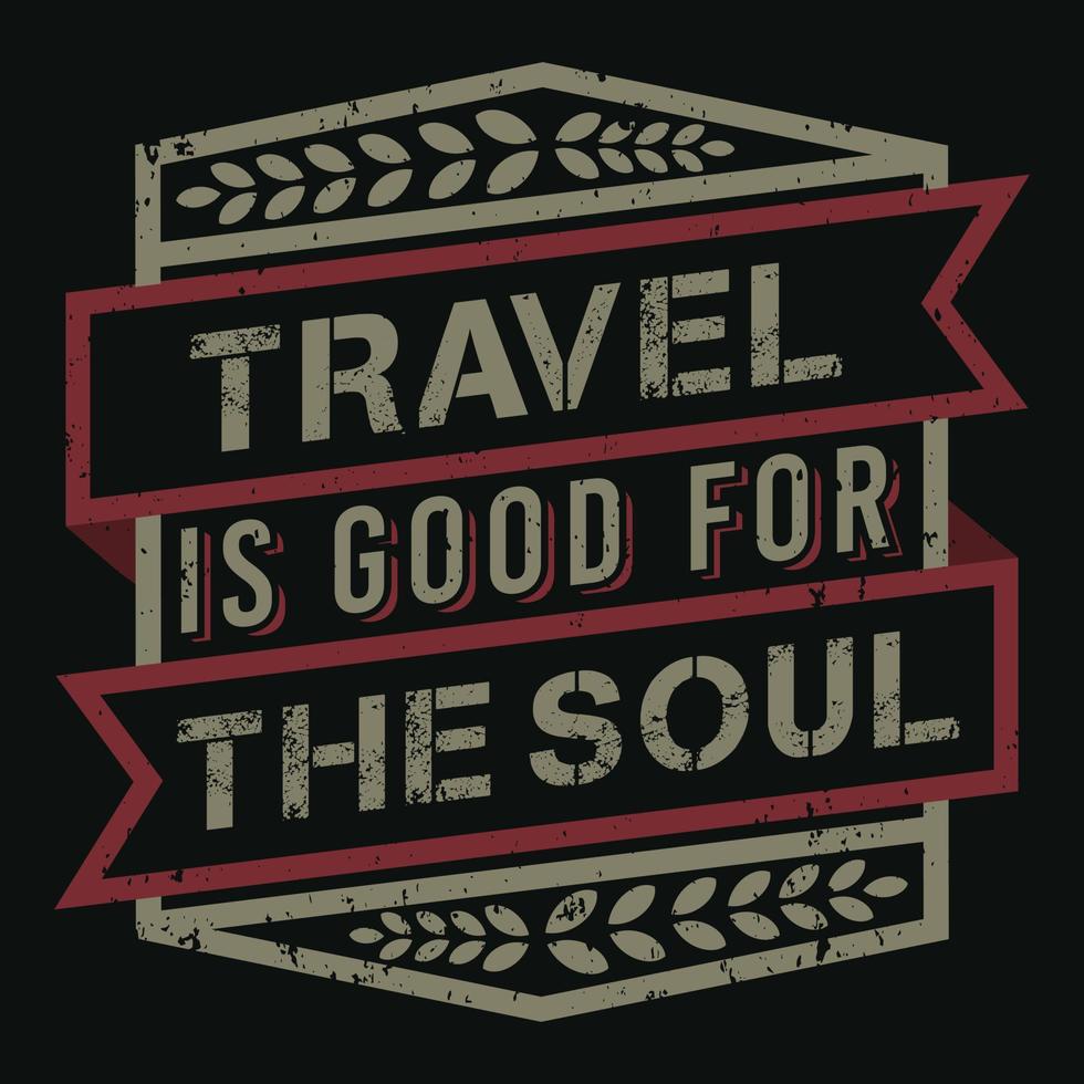 Travel is Good for the Soul, Adventure and Travel Typography Quote Design. vector
