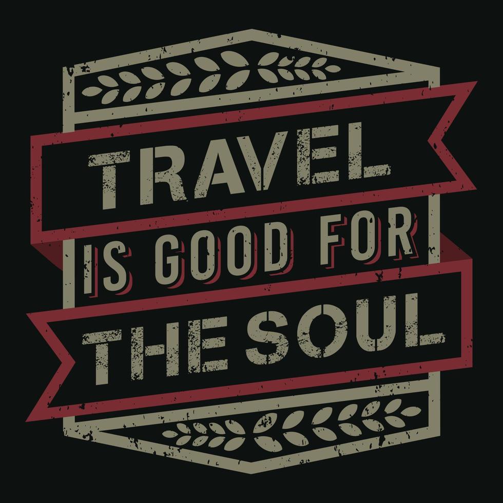 Travel is Good for the Soul, Adventure and Travel Typography Quote Design. vector