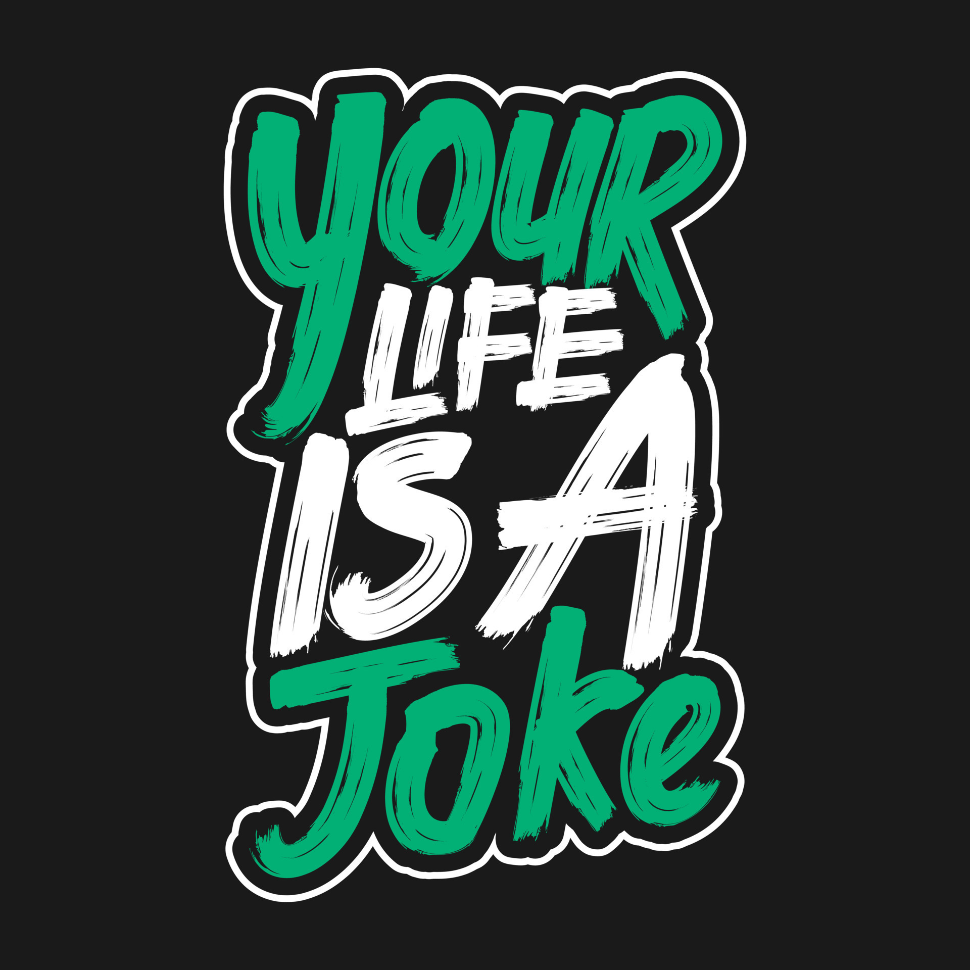 Your Life is a Joke, Funny Typography Quote Design. 16241722 Vector Art at Vecteezy