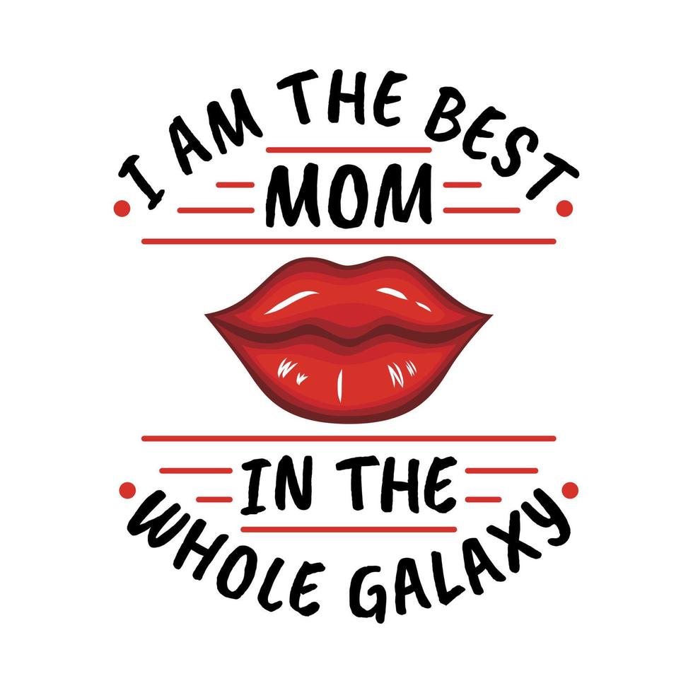 I Am the Best Mom in the Whole Galaxy, Mother's Day Typography Quote Design. vector