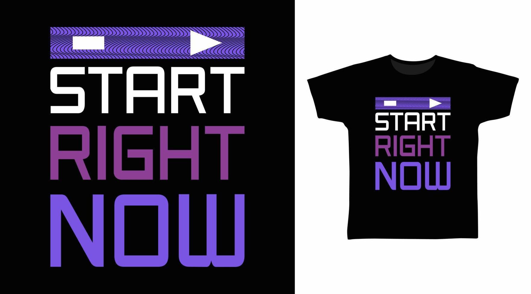 Start right now typography art design vector illustration ready for print on t-shirt, apparel, poster and other uses