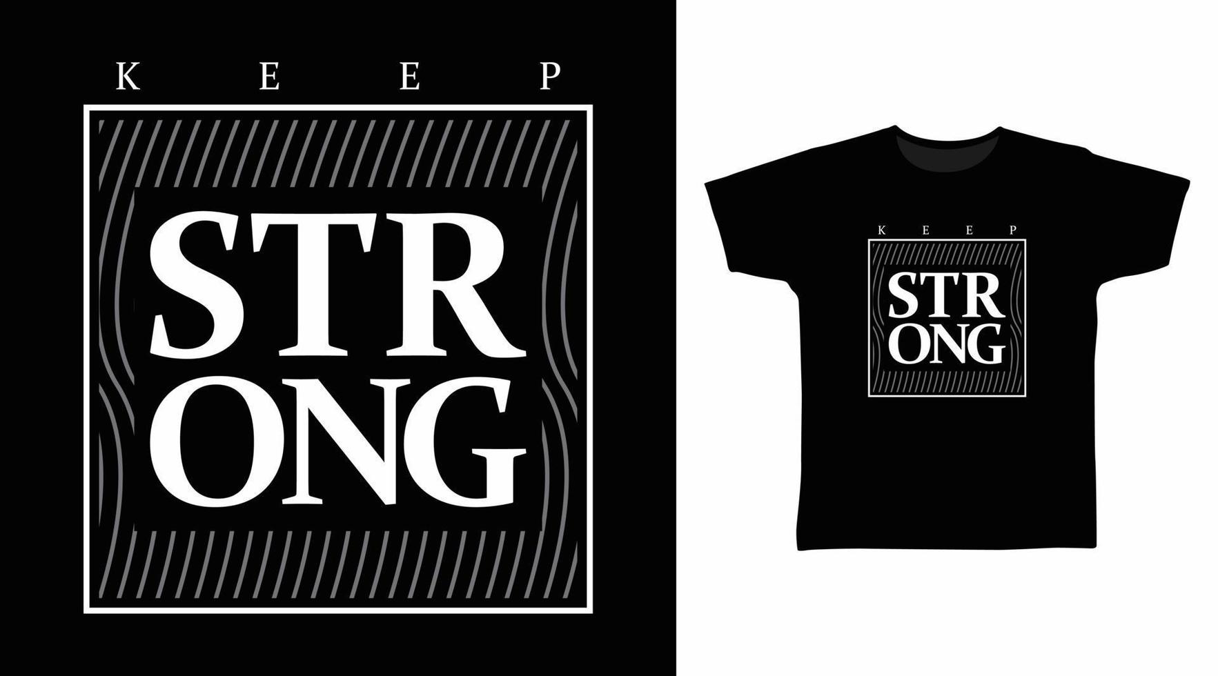 Keep strong typography art design vector illustration ready for print on t-shirt, apparel, poster and other uses.