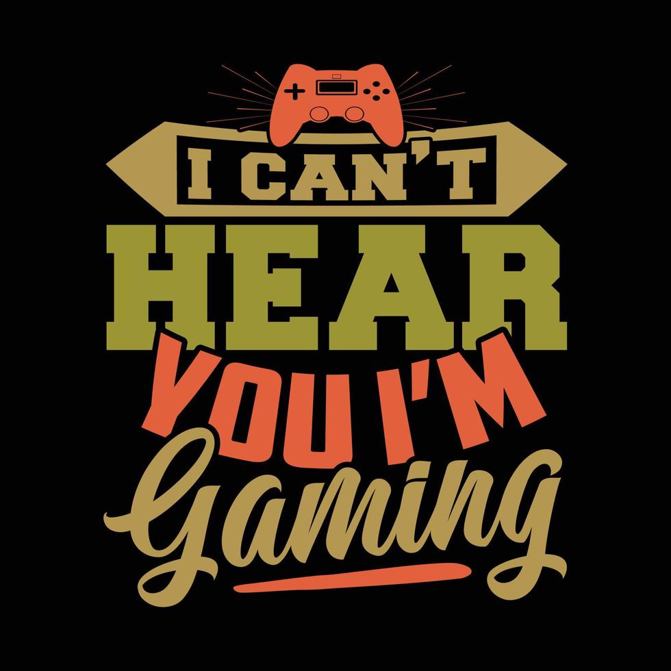 i cant hear you im gaming video game gift typography greeting tees vector