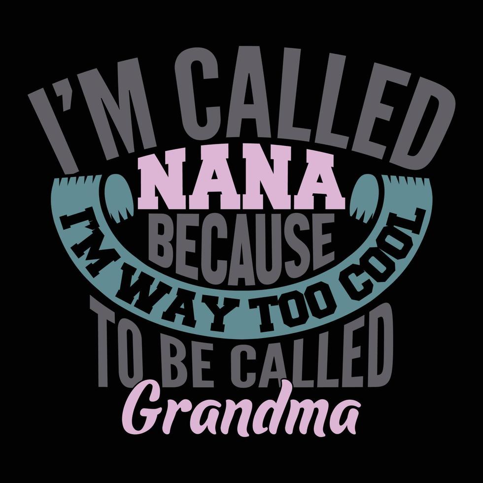 im called nana because im way too cool to be called grandma t shirt template vector