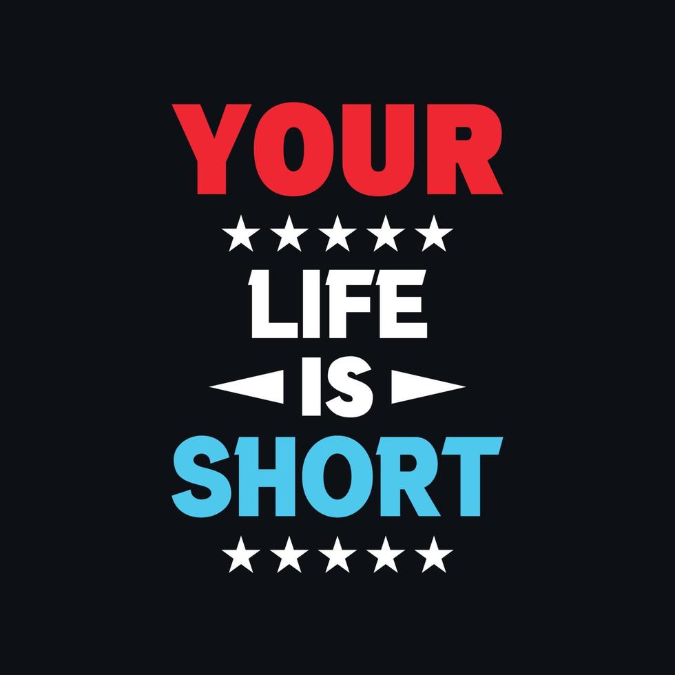 Your life is short inspirational quotes typographic vector
