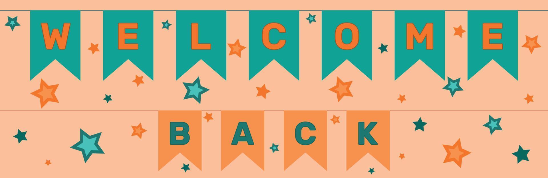 Welcome back sign on colorful bunting flag garlands in turquoise and orange colors with stars. Greeting banner or poster. Vector illustration.