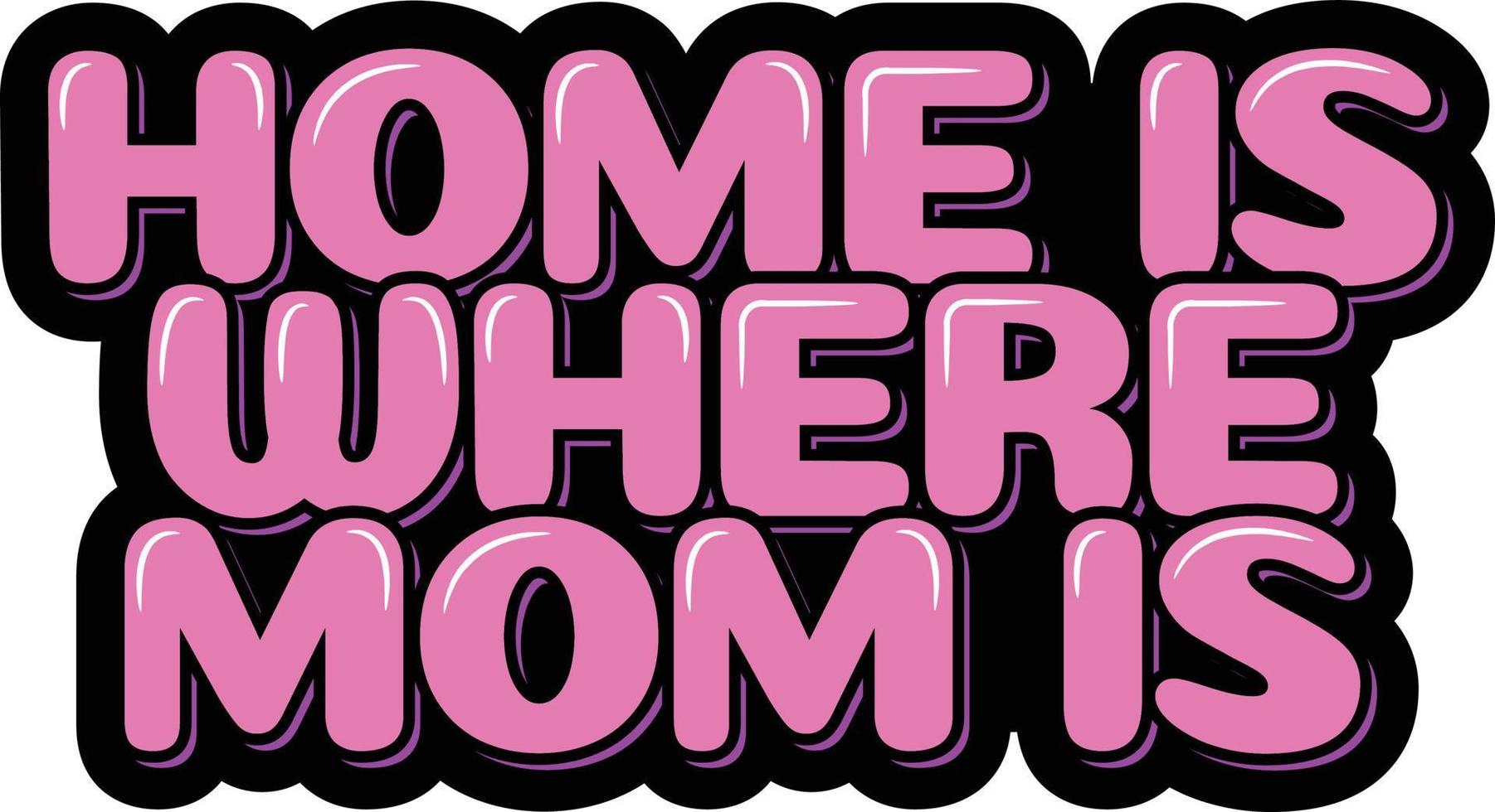 Home is Where My Mom is vector