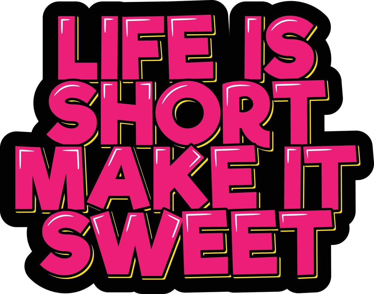 Life is Short Make it Sweet vector