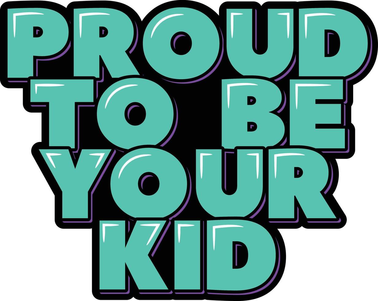 Proud to Be Your Kid vector