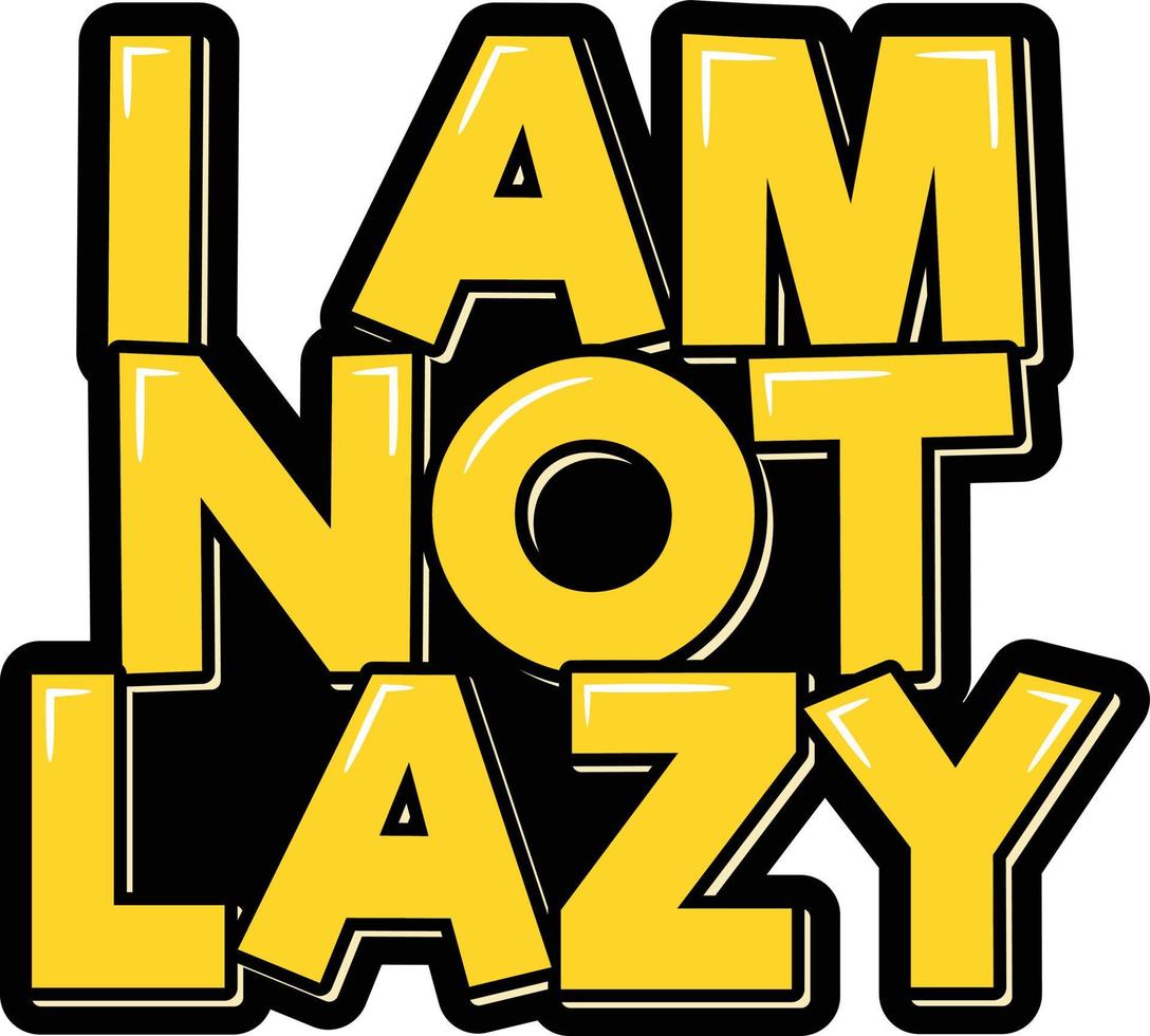 I Am Not Lazy Lettering Vector