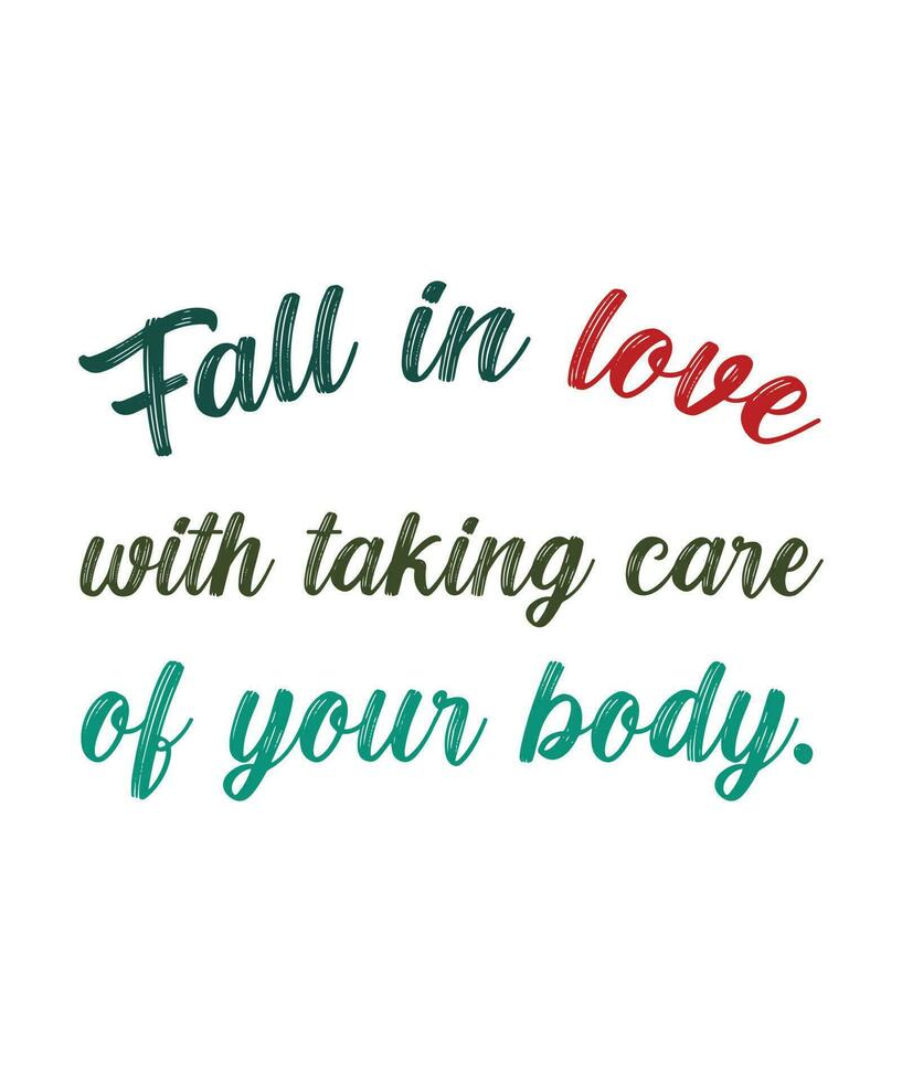 FALL IN LOVE WITH TAKING CARE OF YOUR BODY. Healthy lifestyle quote vector design.
