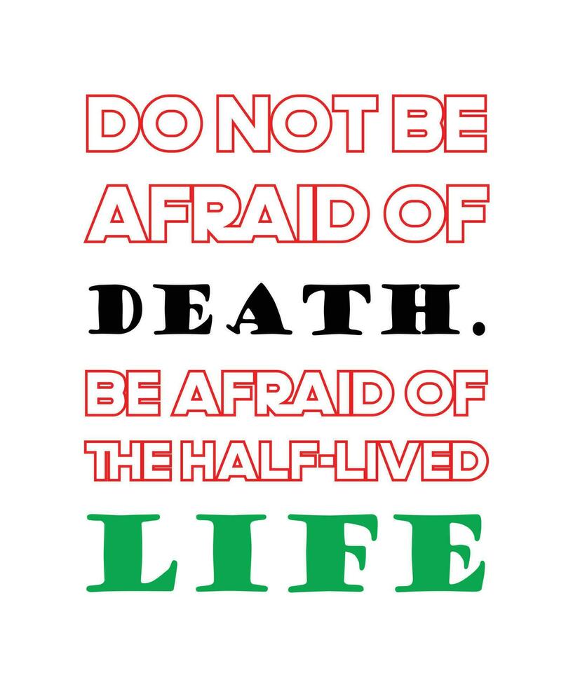 Do not be afraid of death. Be afraid of the half-lived life. Healthy lifestyle quote vector design.