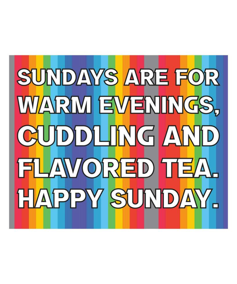 SUNDAYS ARE FOR WARM EVENINGS, CUDDLING, AND FLAVORED TEA. HAPPY SUNDAY. HOLIDAY QUOTE. SLOGAN FOR T-SHIRT DESIGN. VECTOR  ILLUSTRATION.