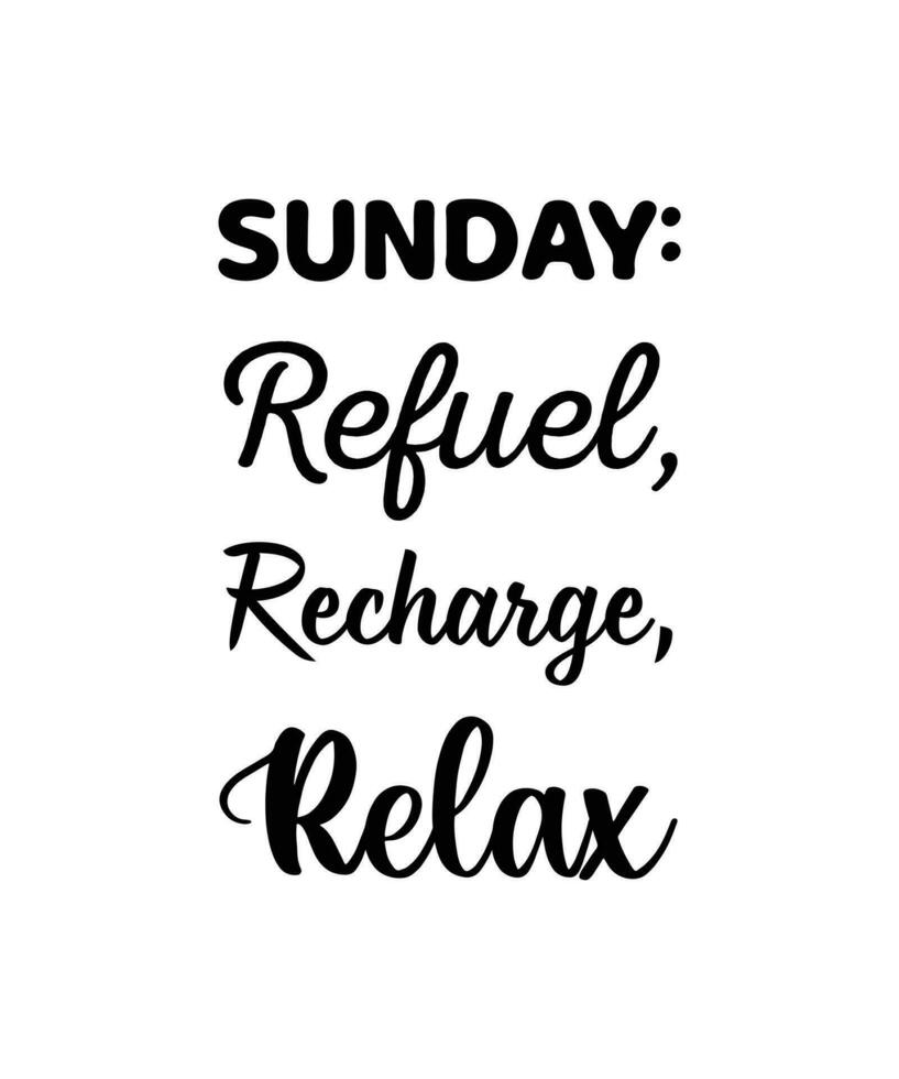 SUNDAY Refuel, Recharge. Relax.  HOLIDAY QUOTE. SLOGAN FOR T-SHIRT DESIGN. VECTOR  ILLUSTRATION.