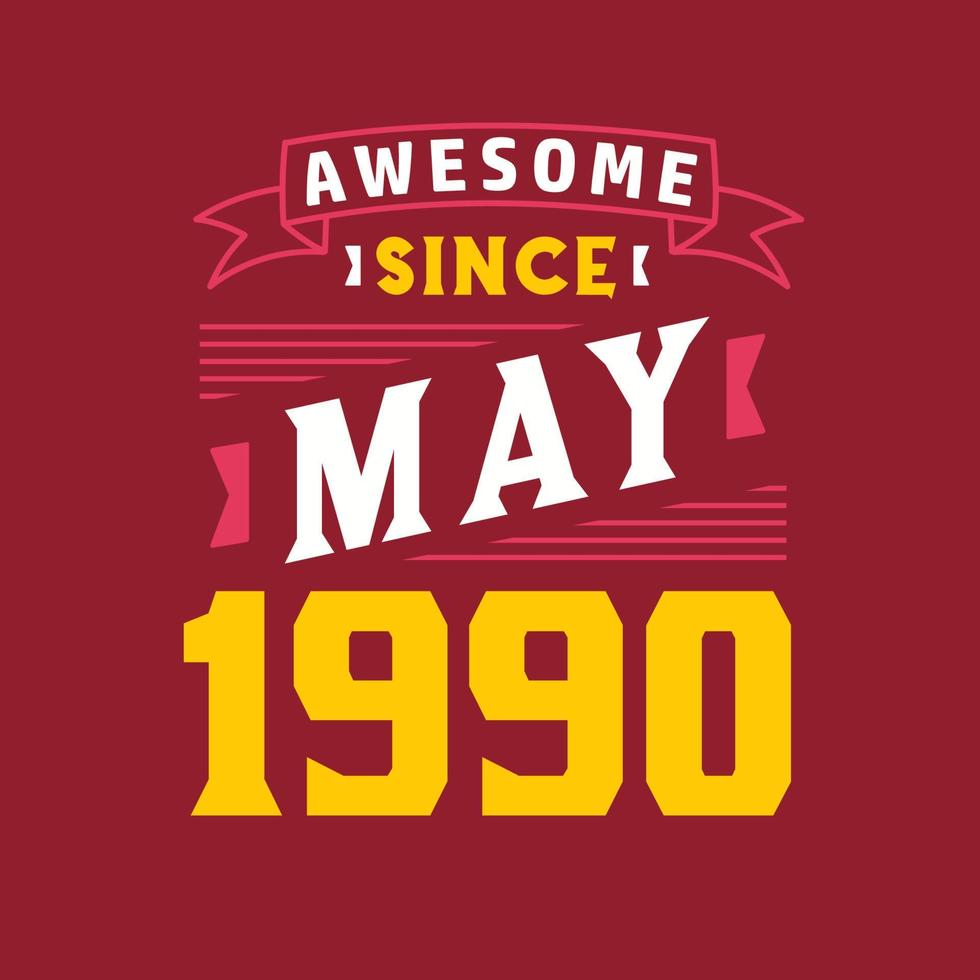 Awesome Since May 1990. Born in May 1990 Retro Vintage Birthday vector