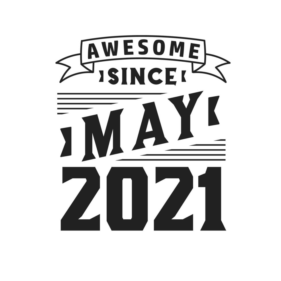 Awesome Since May 2021. Born in May 2021 Retro Vintage Birthday vector