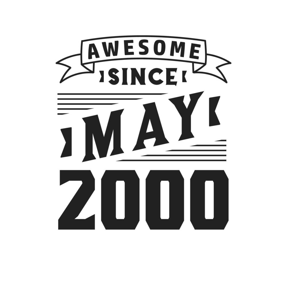 Awesome Since May 2000. Born in May 2000 Retro Vintage Birthday vector