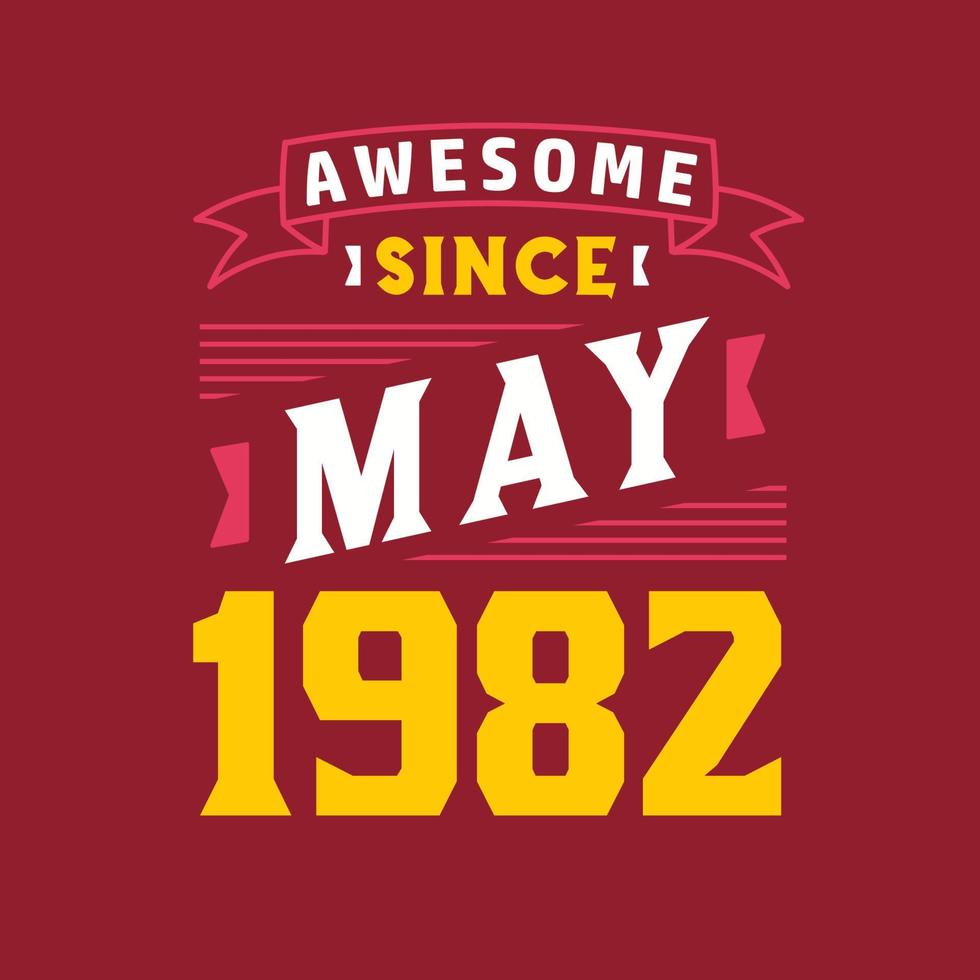 Awesome Since May 1982. Born in May 1982 Retro Vintage Birthday vector