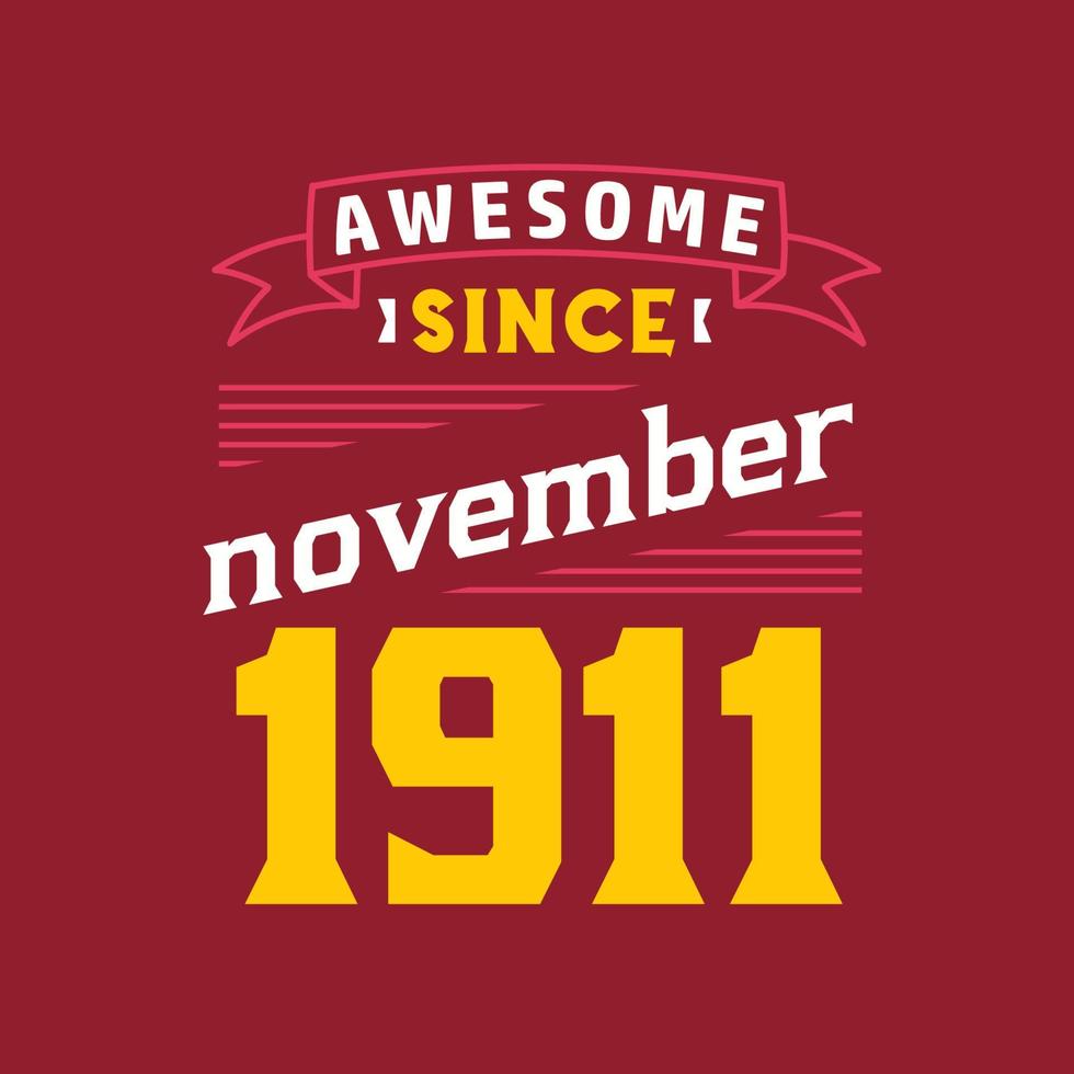 Awesome Since November 1911. Born in November 1911 Retro Vintage Birthday vector