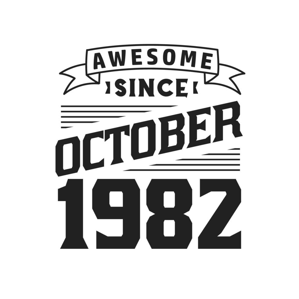 Awesome Since October 1982. Born in October 1982 Retro Vintage Birthday vector