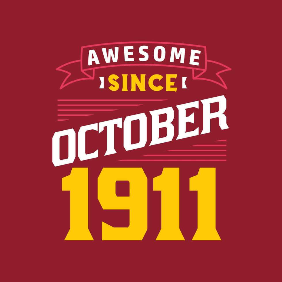 Awesome Since October 1911. Born in October 1911 Retro Vintage Birthday vector