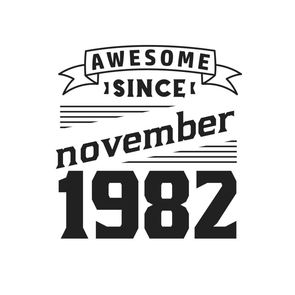 Awesome Since November 1982. Born in November 1982 Retro Vintage Birthday vector