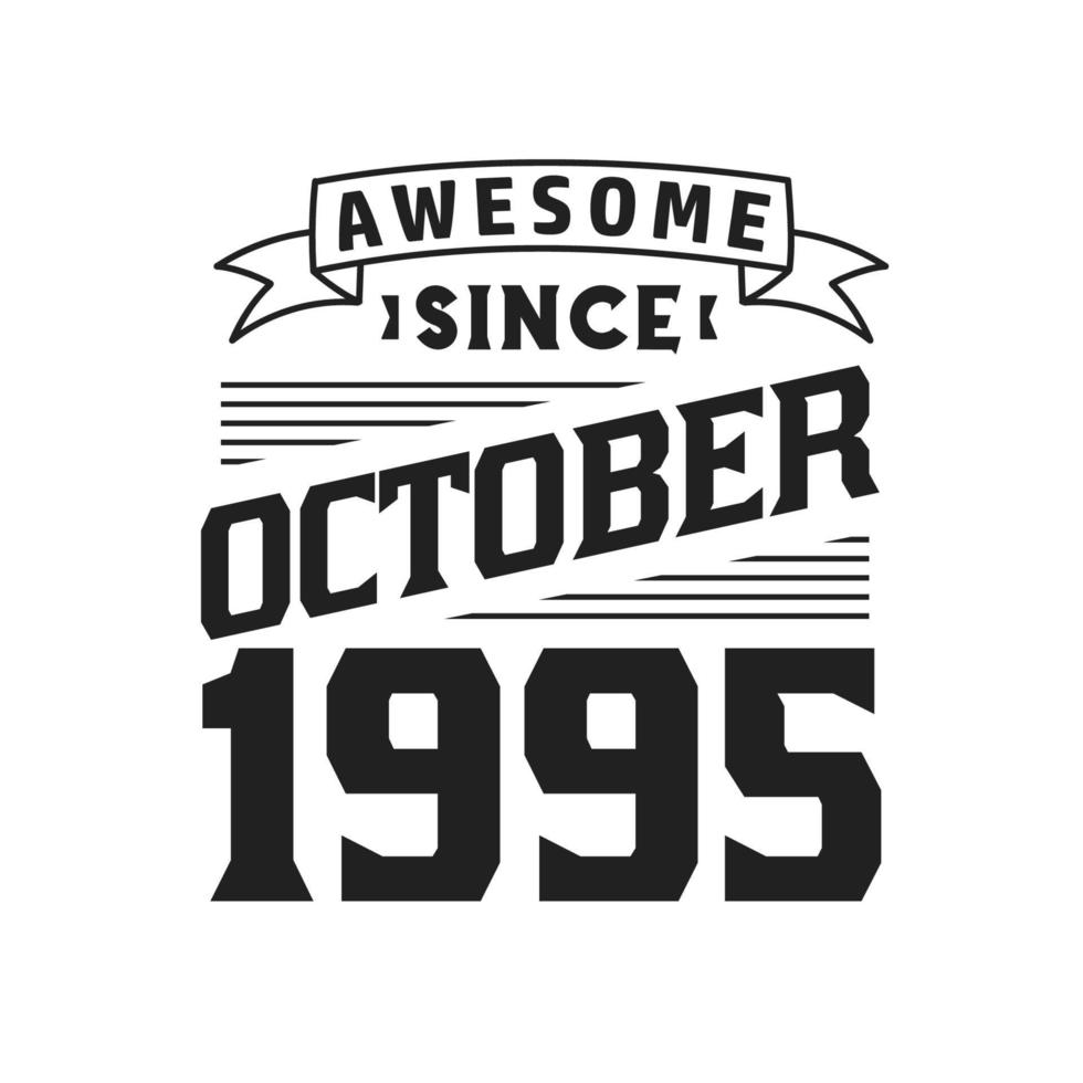 Awesome Since October 1995. Born in October 1995 Retro Vintage Birthday vector