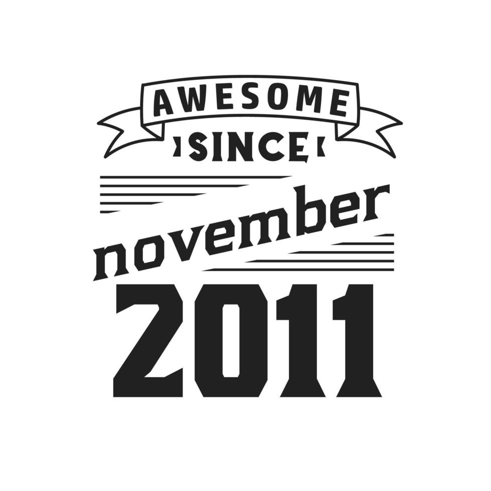 Awesome Since November 2011. Born in November 2011 Retro Vintage Birthday vector
