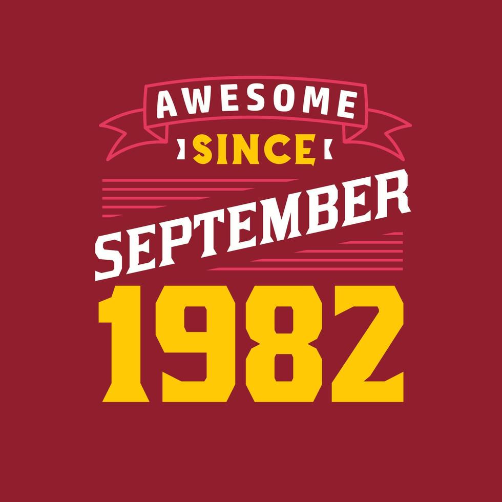 Awesome Since September 1982. Born in September 1982 Retro Vintage Birthday vector