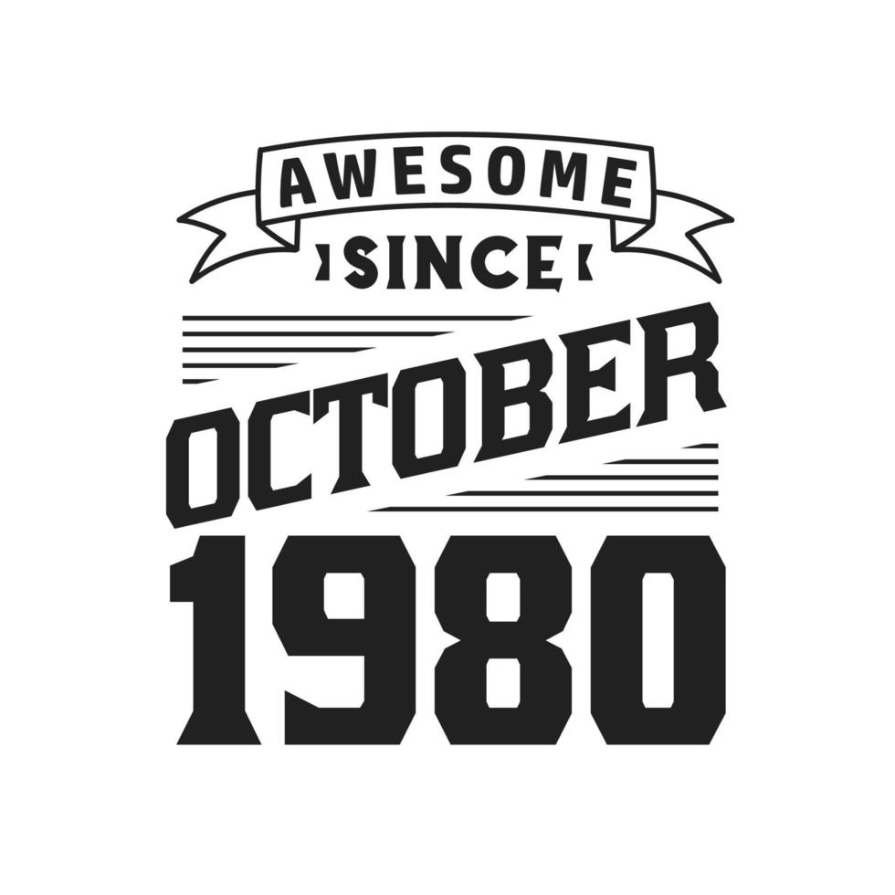 Awesome Since October 1980. Born in October 1980 Retro Vintage Birthday vector