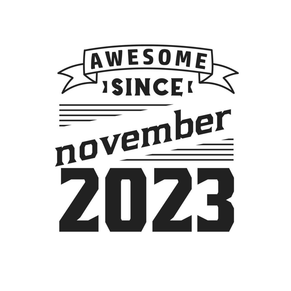 Awesome Since November 2023. Born in November 2023 Retro Vintage Birthday vector