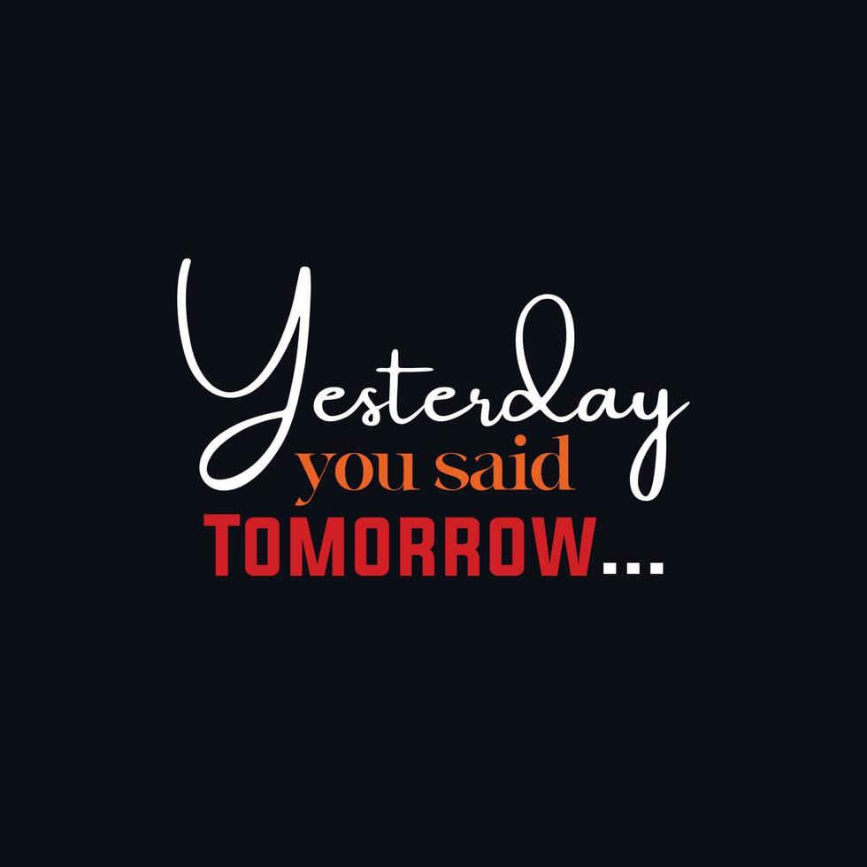 yesterday you said tomorrow motivational daily life quote design vector