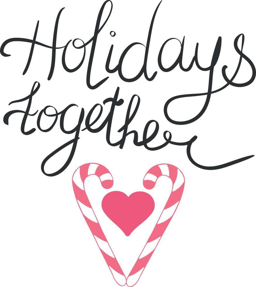Holidays together lettering with hand drawn candies and heart shape. Love theme inspiration. For love card, print, sticker, notebook cover, planner, journal. Handwriting. Simple vector art