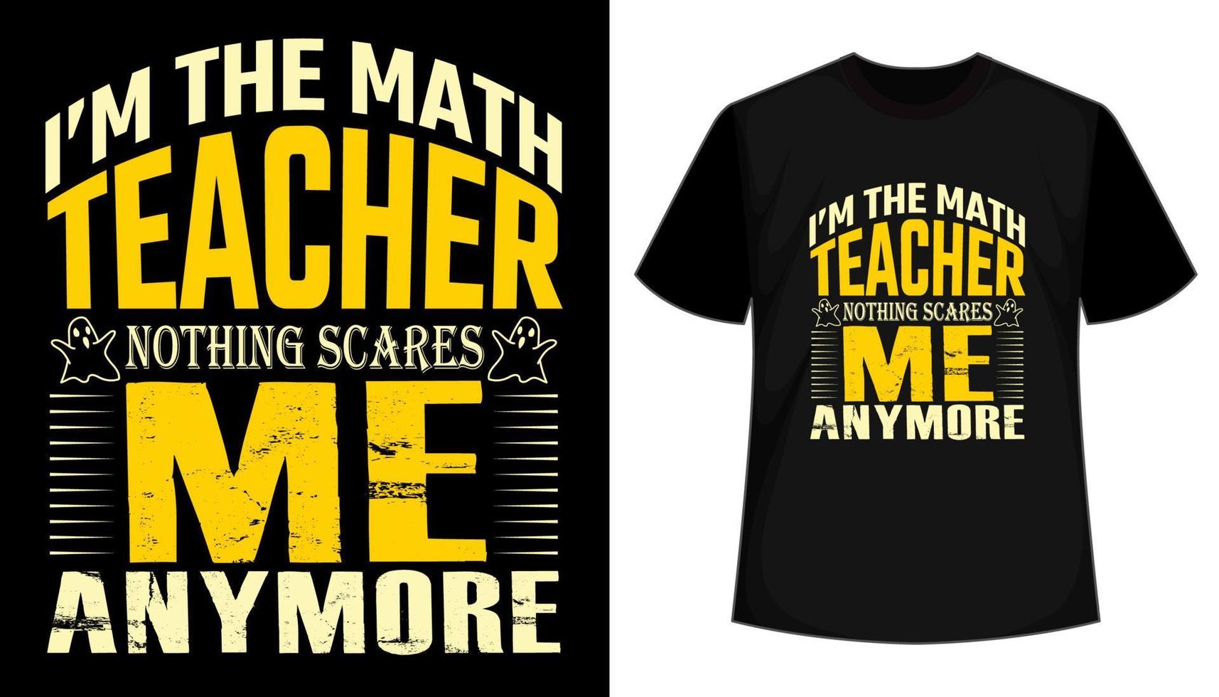 I'm The Math Teacher Nothing Scares Me Anymore Typography T shirt Design vector