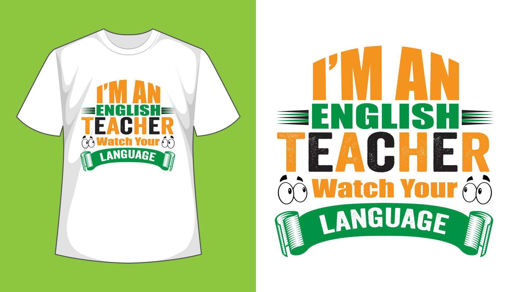 I'm An English Teacher Watch Your Language Typography Vector T shirt Design.