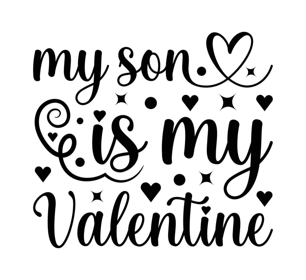 My son is my  valentine t shirt design vector