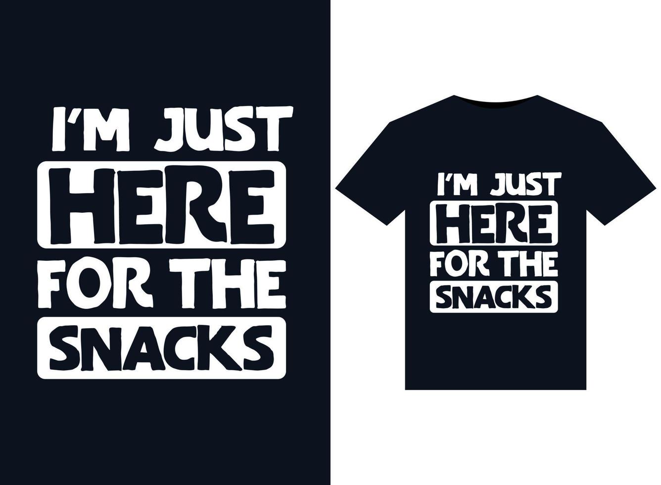 I'm Just Here For The Snacks illustrations for print-ready T-Shirts design vector