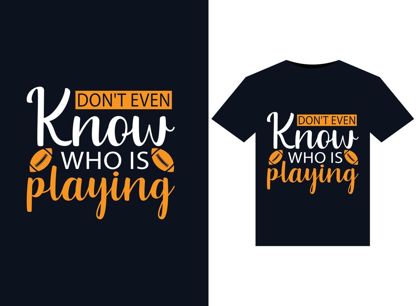 Don't even Know who is playing illustrations for print-ready T-Shirts design vector