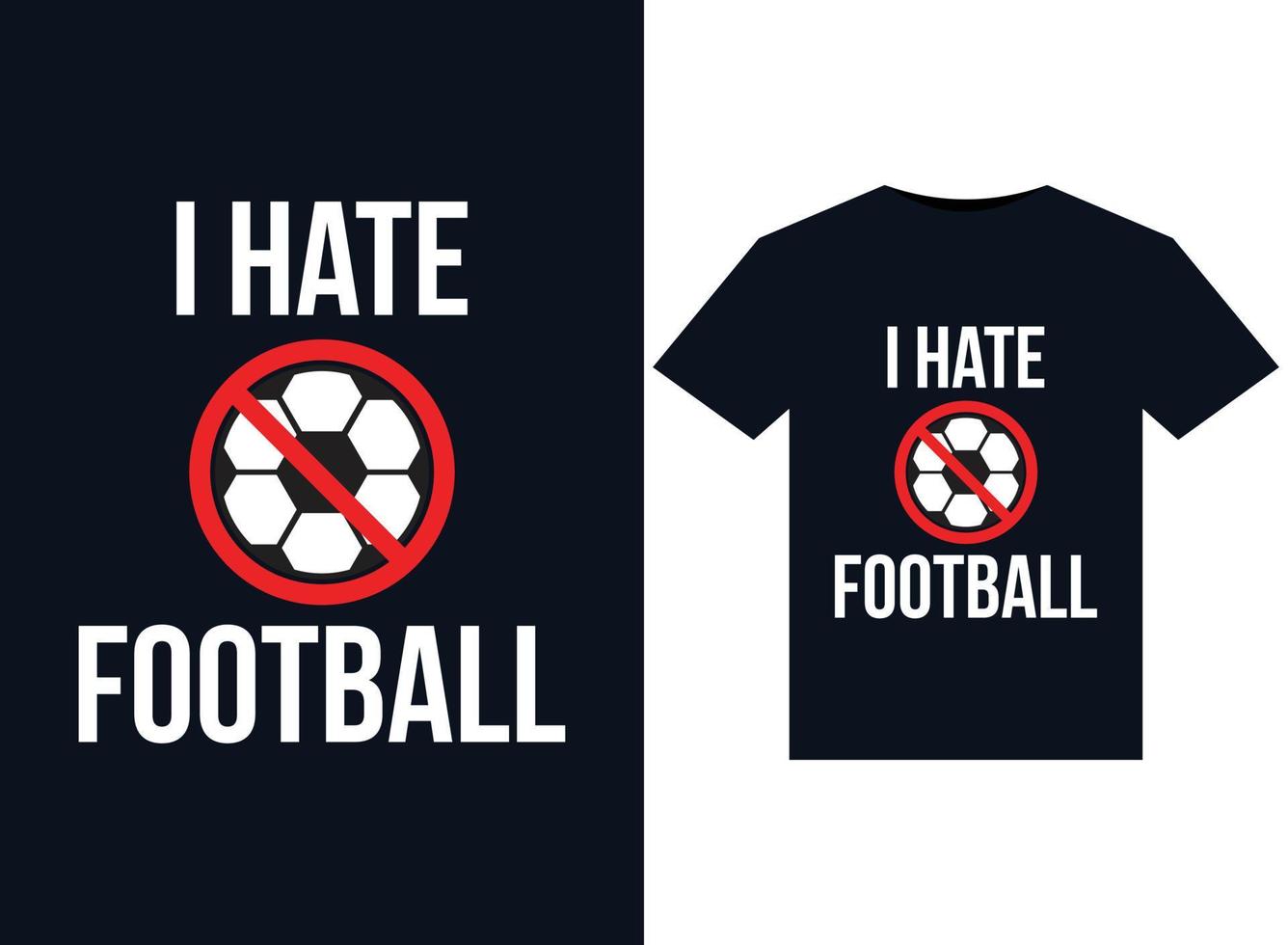 I Hate Football illustrations for print-ready T-Shirts design vector