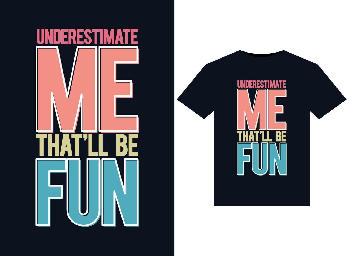 Underestimate Me That'll Be Fun illustrations for print-ready T-Shirts design vector