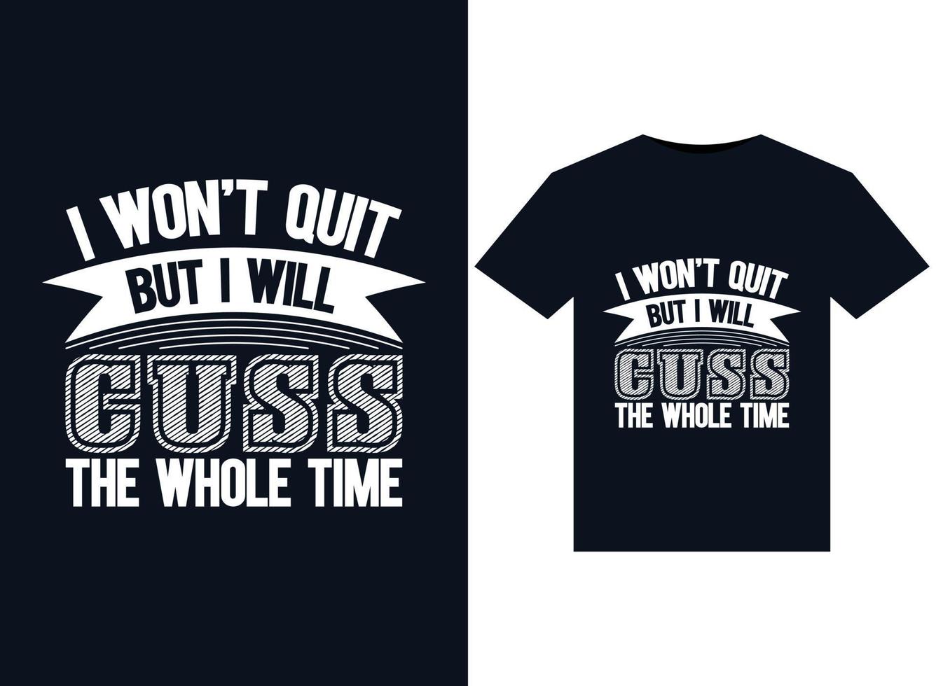 I Won't Quit But I May Cuss The Whole Time illustrations for print-ready T-Shirts design vector