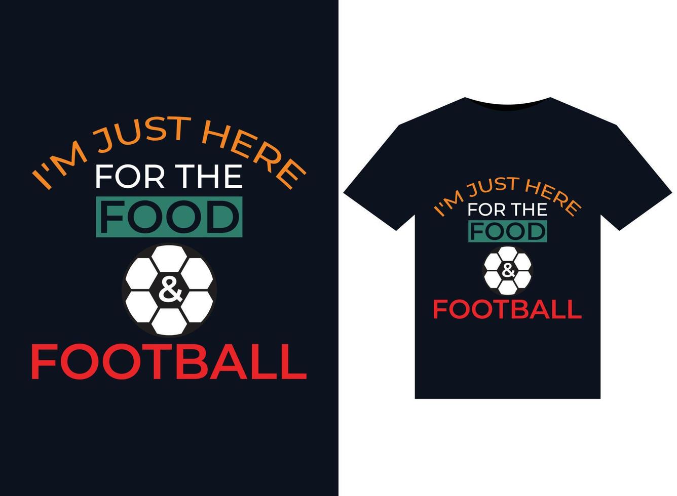 I'm Just Here for the Food  Football illustrations for print-ready T-Shirts design vector
