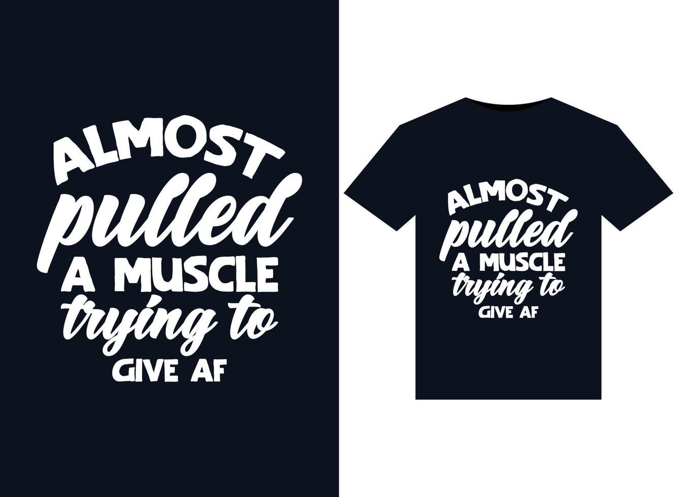 Almost Pulled a Muscle Trying to Give Af illustrations for print-ready T-Shirts design vector