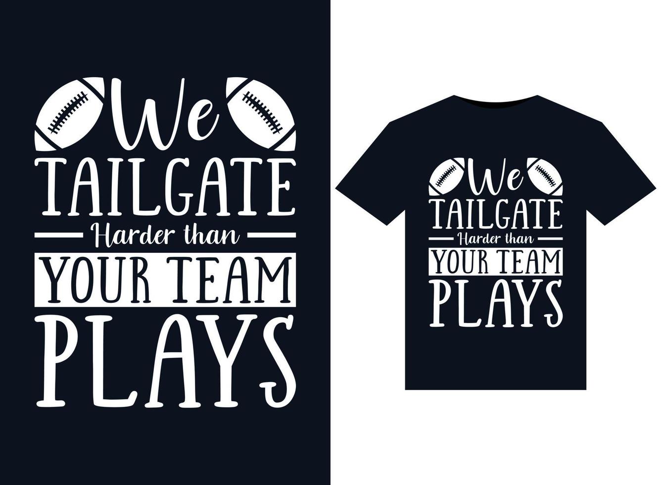 We Tailgate Harder than Your Team Plays illustrations for print-ready T-Shirts design vector