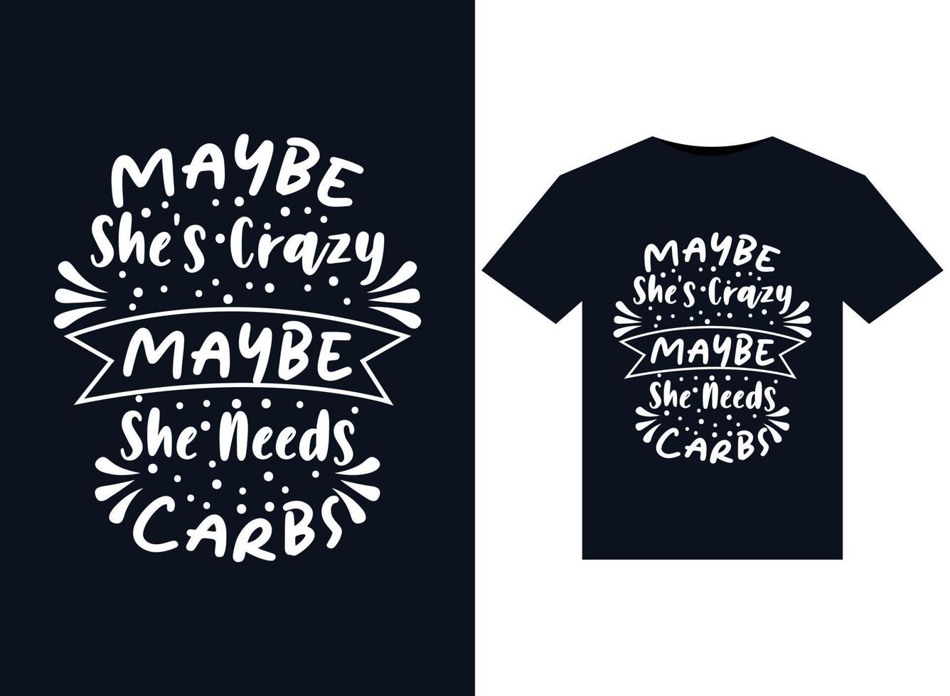 Maybe She's Crazy Maybe She Needs Carbs illustrations for print-ready T-Shirts design vector