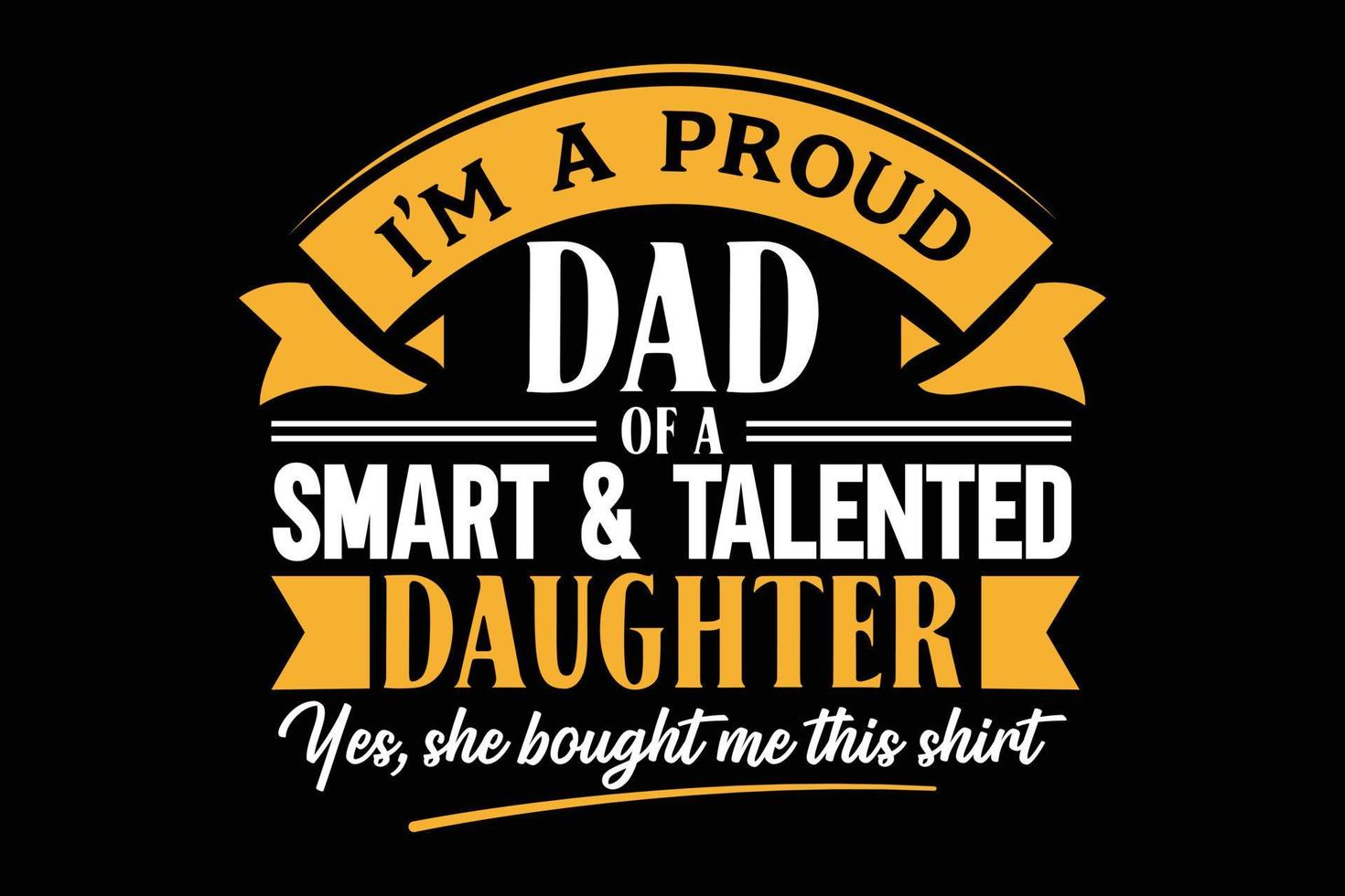 soy un padre orgulloso de una hija inteligente y talentosa sí, ella me compró esta camisa vector