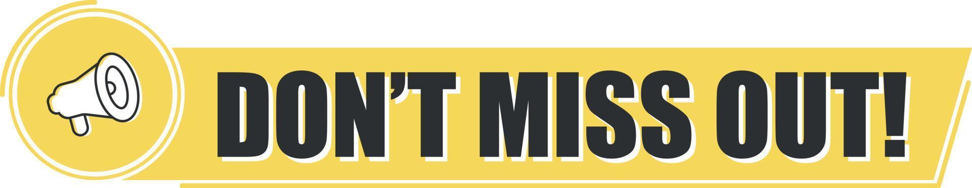 Megaphone with don't miss out text on yellow background. Megaphone banner. Web design. vector