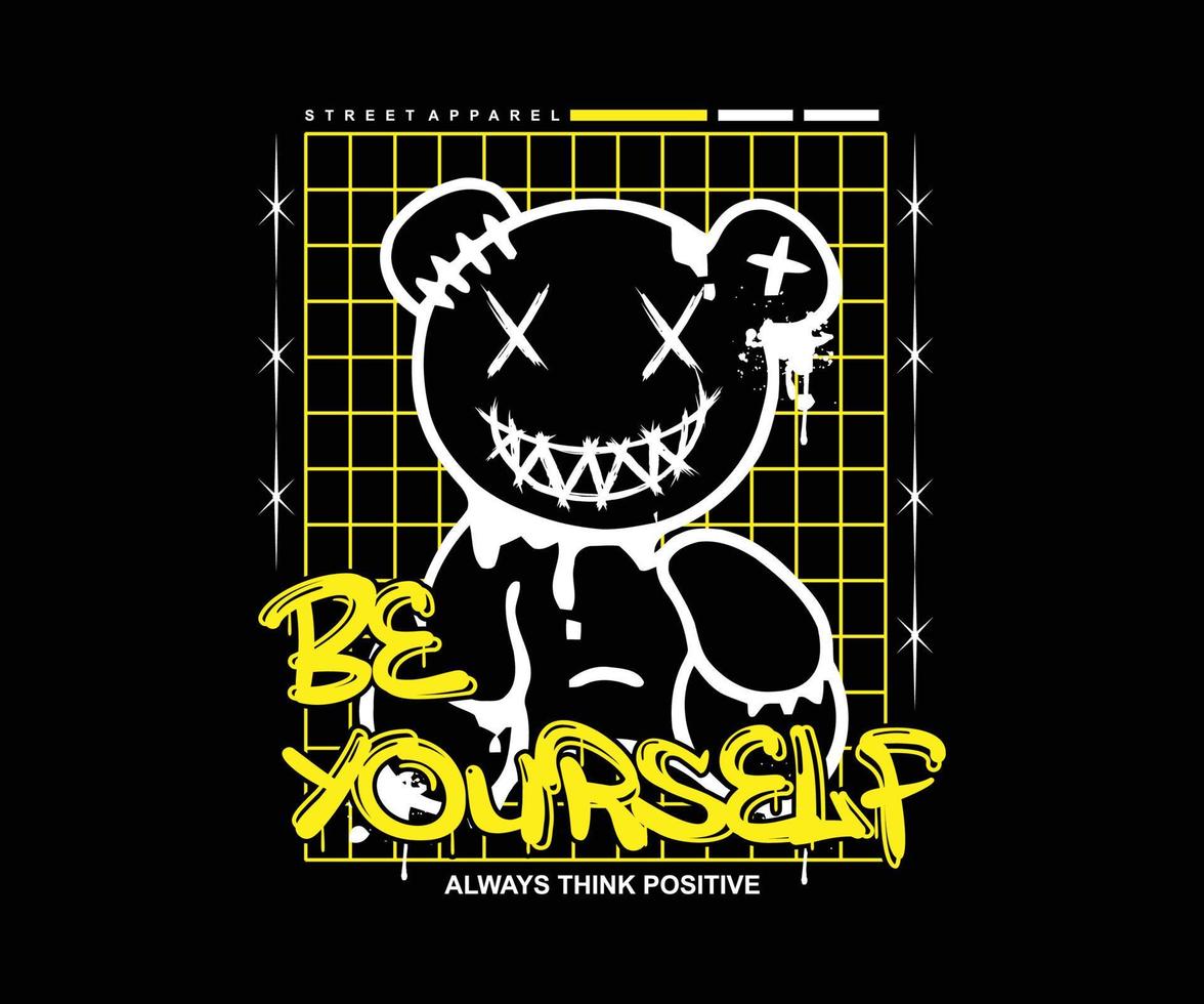 be yourself slogan print design with graffiti style teddy bear illustration, for streetwear and urban style t-shirts design, hoodies, etc vector